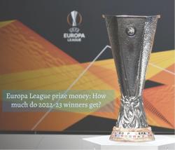 Europa League prize money : How much do 2022-23 winners get?